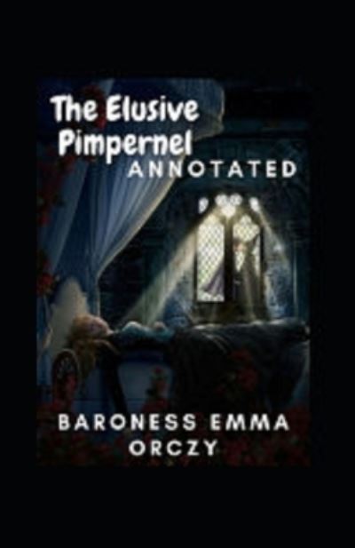 Cover for Baroness Emmuska Orczy · The Elusive Pimpernel Annotated (Paperback Book) (2021)