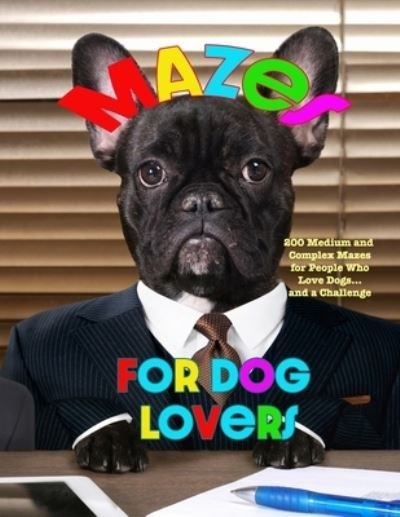 Cover for Maiden Publishing · Mazes for Dog Lovers: 200 Medium and Complex Mazes for People Who Love Dogs... and a Challenge (Paperback Book) (2021)
