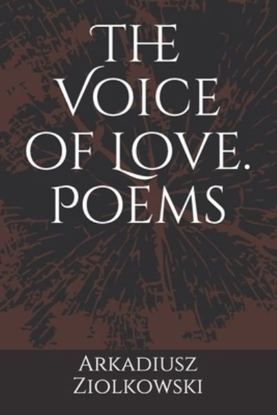 Cover for Arkadiusz Ziolkowski · The Voice of Love. Poems (Pocketbok) (2020)