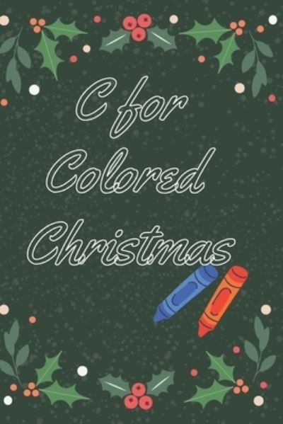 C for Colored Christmas - Alexander Parys - Livres - Independently Published - 9798575579878 - 3 décembre 2020