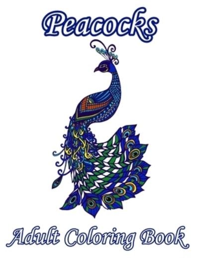 Peacocks Adult Coloring Book - Blue Zine Publishing - Livres - Independently Published - 9798580221878 - 12 décembre 2020