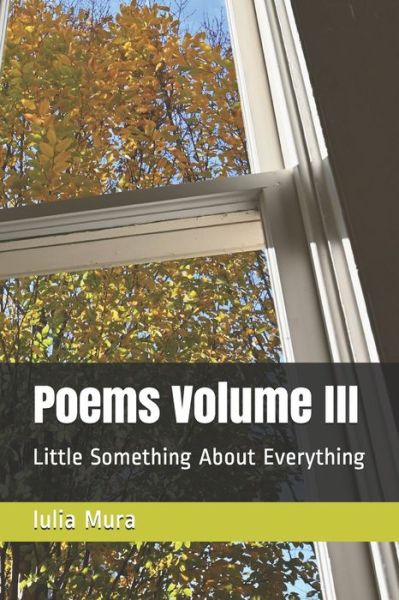 Poems Volume III - Iulia Mura - Bøger - Independently Published - 9798727761878 - 24. marts 2021