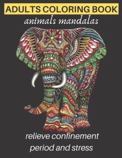 Cover for Espace Mandala · Adults Coloring Book Animals Mandalas Relieve Confinement Period and Stress: Adults Stress Relieving Designs, Mandala Coloring Book with Lions, Elephants, Owls, Horses, Dogs, Cats, Meditation, Relaxation, Creative Art, Management Confinement Period (Taschenbuch) (2021)