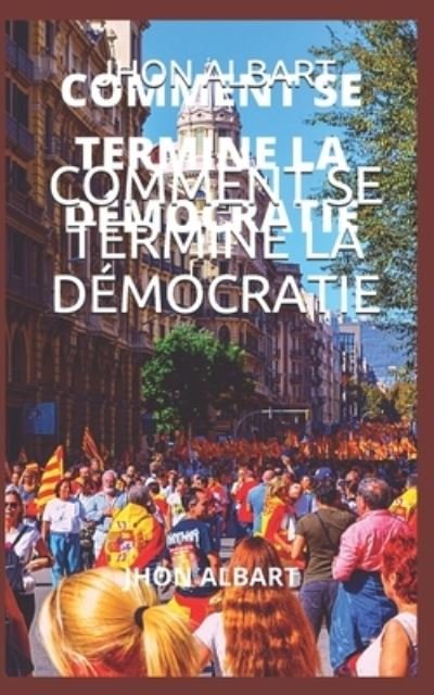 Cover for Jhon Albart · Comment Se Termine La Democratie (Taschenbuch) (2021)
