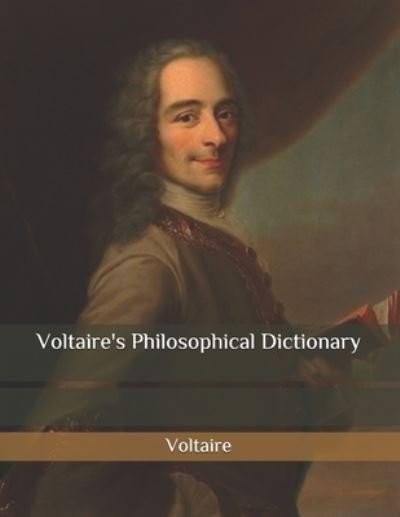 Cover for Voltaire · Voltaire's Philosophical Dictionary: Large Print Newly edited original version Read the thoughts of revolutionary historical figures.voltaire complete (Pocketbok) (2021)