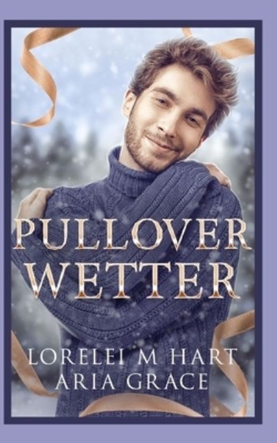 Cover for Aria Grace · Pullover Wetter: Alpha Omega M-Preg Weihnachten Homosexuell Romantik (Paperback Book) (2021)