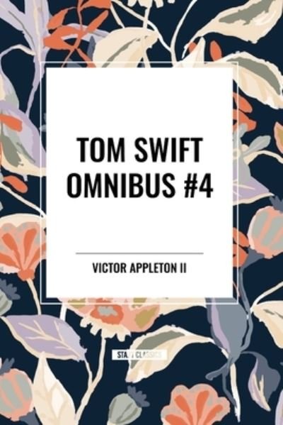 Cover for Victor Appleton · Tom Swift Omnibus #4: Tom Swift and His Electric Rifle, Tom Swift in the City of Gold, Tom Swift and His Air Glider (Paperback Bog) (2024)