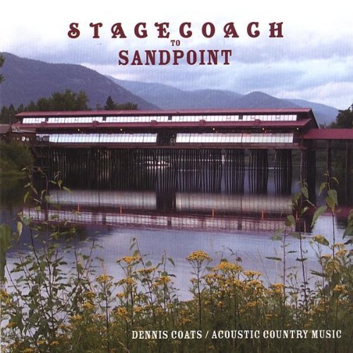 Stagecoach to Sandpoint - Dennis Coats - Muziek - CD Baby - 0837101091879 - 13 juni 2006
