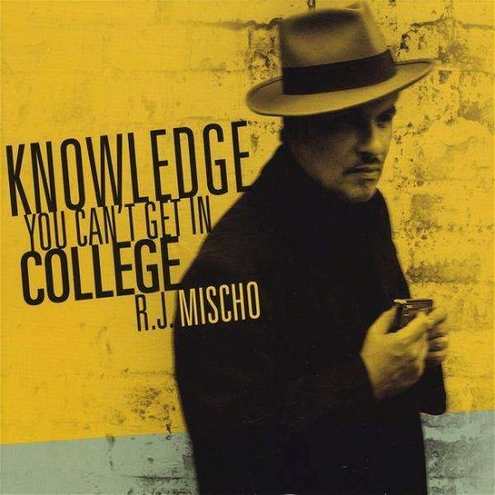 Cover for R.j. Mischo · Knowledge You Can't Get in College (CD) (2009)