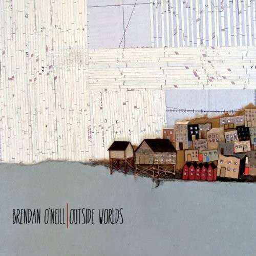 Cover for Brendan O'neill · Outside Worlds (CD) (2013)