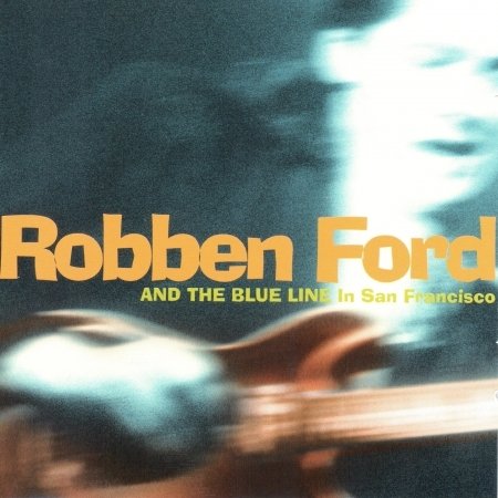 Cover for Robben Ford &amp; the Blue Line · Live in San Francisco (CD) (1997)