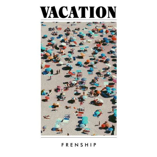 Vacation - Frenship - Musique - COUNTER - 5054429135879 - 17 mai 2019