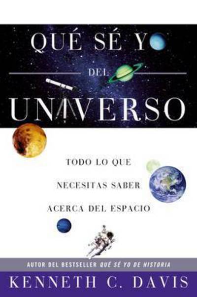 Cover for Kenneth C Davis · Que Se Yo del Universo: Todo Lo Que Necesitas Saber Acerca del Espacio - Que Se Yo (Paperback Book) [Spanish, Tra edition] (2006)