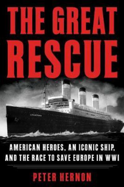 Cover for Peter Hernon · The Great Rescue: American Heroes, an Iconic Ship, and the Race to Save Europe in WWI (Paperback Book) (2018)