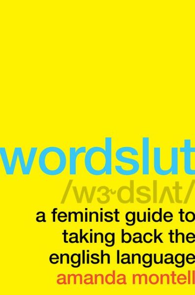 Cover for Amanda Montell · Wordslut: A Feminist Guide to Taking Back the English Language (Gebundenes Buch) (2019)