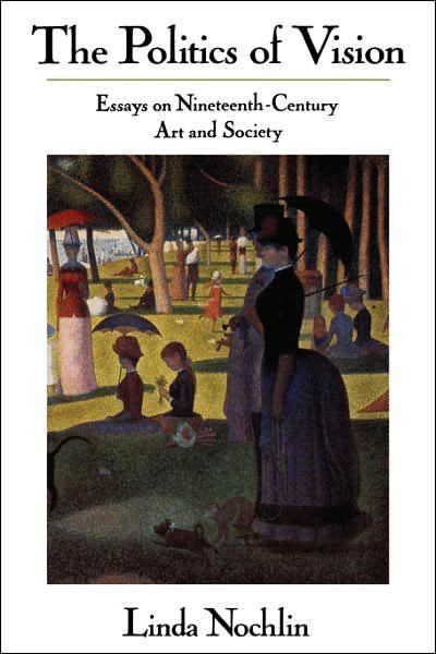 Cover for Linda Nochlin · The Politics Of Vision: Essays On Nineteenth-century Art And Society (Pocketbok) (1991)