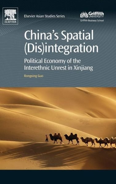 Cover for Guo, Rongxing (Regional Science Association of China, Beijing, China) · China's Spatial (Dis)integration: Political Economy of the Interethnic Unrest in Xinjiang - Chandos Asian Studies Series (Innbunden bok) (2015)