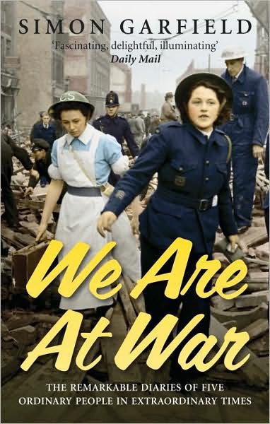 We Are At War: The Diaries of Five Ordinary People in Extraordinary Times - Simon Garfield - Livres - Ebury Publishing - 9780091903879 - 2 mars 2006