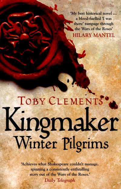 Cover for Toby Clements · Kingmaker: Winter Pilgrims: (Book 1) - Kingmaker (Paperback Book) (2015)