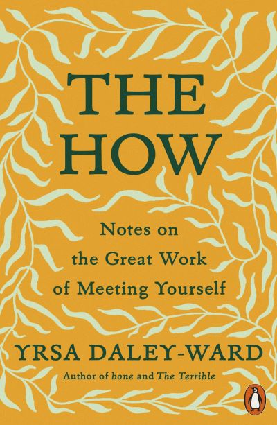 The How: Notes on the Great Work of Meeting Yourself - Yrsa Daley-Ward - Books - Penguin Books Ltd - 9780141998879 - November 11, 2021