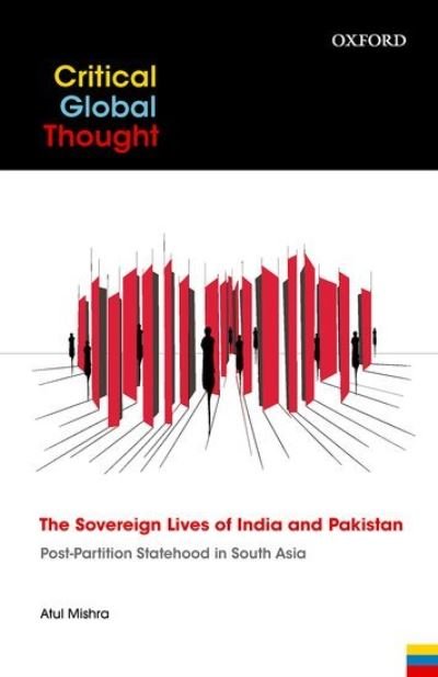 Cover for Mishra, Atul (Dr, Dr, Shiv Nadar University) · The Sovereign Lives of India and Pakistan: Post-Partition Statehood in South Asia (Hardcover Book) (2021)