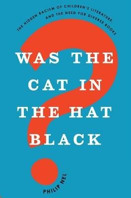 Cover for Nel, Philip (University Distinguished Professor of English, University Distinguished Professor of English, Kansas State University) · Was the Cat in the Hat Black?: The Hidden Racism of Children's Literature, and the Need for Diverse Books (Paperback Bog) (2019)