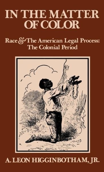In the Matter of Color: Race and the American Legal Process 1: The Colonial Period - Higginbotham, A. Leon, Jr. (, Justice with the United States Court of Appeals, Third Circuit) - Böcker - Oxford University Press Inc - 9780195023879 - 15 juni 1978