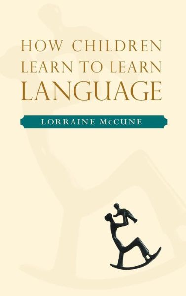 Cover for McCune, Lorraine (Professor of Psychology, Professor of Psychology, Rutgers University, USA) · How Children Learn to Learn Language (Innbunden bok) (2008)