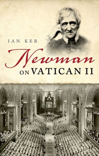 Cover for Ker, Ian (Theology Faculty, Theology Faculty, University of Oxford) · Newman on Vatican II (Pocketbok) (2016)