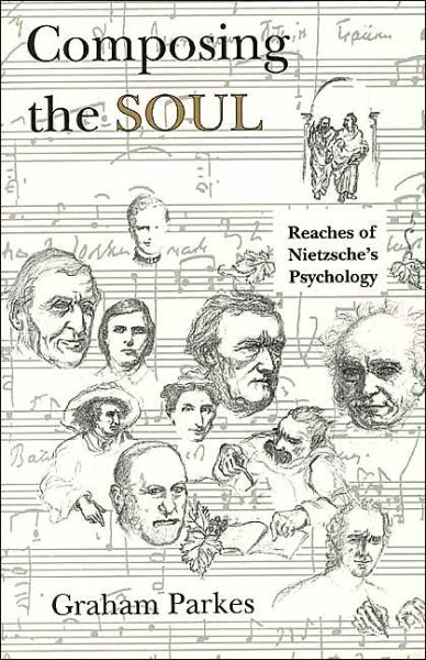 Cover for Parkes, Graham (University of Hawaii at Manao, USA) · Composing the Soul: Reaches of Nietzsche's Psychology (Paperback Book) [New edition] (1996)