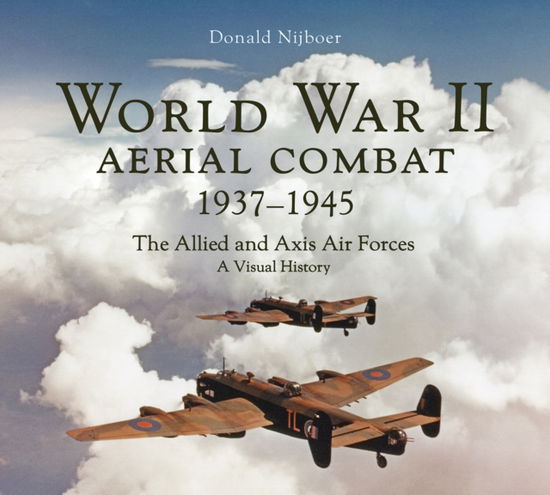 Cover for Donald Nijboer · World War II Aerial Combat 1937 - 1945: The Allied and Axis Air Forces A Visual History (Hardcover Book) (2025)