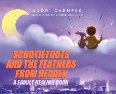 Scootietoots and the Feathers From Heaven: A Family Healing Book - Audri Cabness - Books - Tellwell Talent - 9780228866879 - June 29, 2022