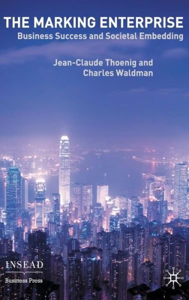 Cover for Jean-Claude Thoenig · The Marking Enterprise: Business Success and Societal Embedding - INSEAD Business Press (Hardcover Book) (2006)