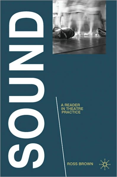 Cover for Ross Brown · Sound: A Reader in Theatre Practice - Readings in Theatre Practice (Hardcover Book) (2010)