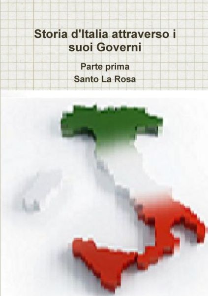 Cover for Santo La Rosa · Storia d'Italia attraverso i suoi Governi Parte prima (Paperback Book) (2019)