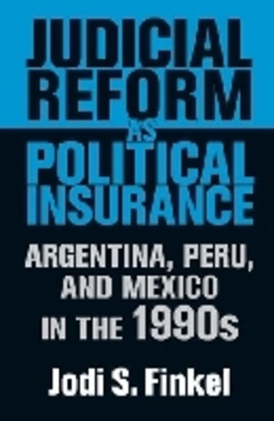 Cover for Jodi S. Finkel · Judicial Reform As Political Insurance: Argentina, Peru, and Mexico in the 1990s - Kellogg Institute Series on Democracy and Development (Paperback Book) (2008)