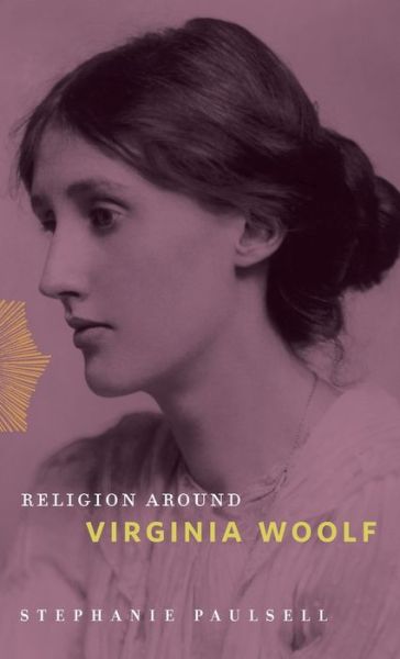 Cover for Paulsell, Stephanie (Susan Shallcross Swartz Professor of the Practice of Christian Studies, Harvard Divinity School) · Religion Around Virginia Woolf - Religion Around (Hardcover bog) (2019)