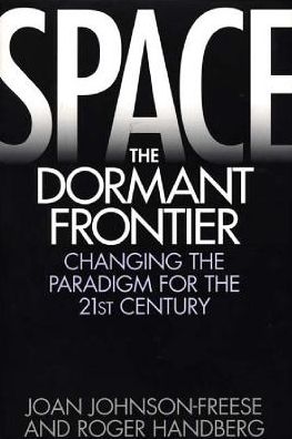 Cover for Joan Johnson-Freese · Space, the Dormant Frontier: Changing the Paradigm for the 21st Century (Hardcover Book) (1997)