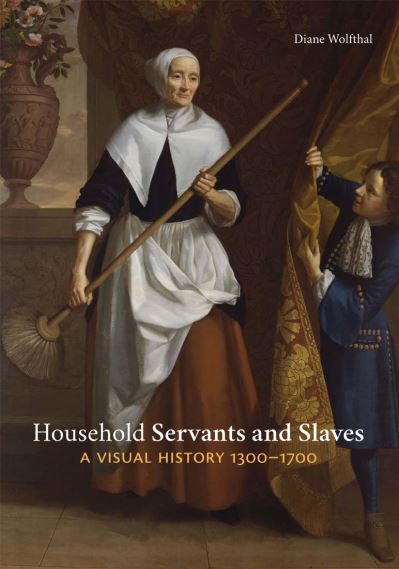 Cover for Diane Wolfthal · Household Servants and Slaves: A Visual History, 1300–1700 (Hardcover Book) (2022)