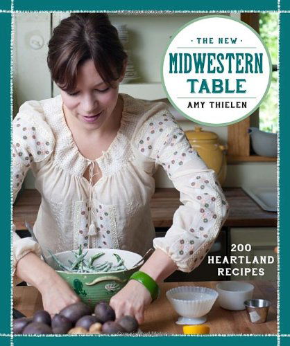 Cover for Amy Thielen · The New Midwestern Table: 200 Heartland Recipes (Hardcover Book) (2013)