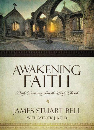 Cover for James Stuart Bell · Awakening Faith: Daily Devotions from the Early Church (Hardcover Book) (2013)