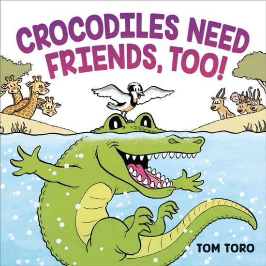 Crocodiles Need Friends, Too! - Tom Toro - Books - Little, Brown & Company - 9780316471879 - June 12, 2025