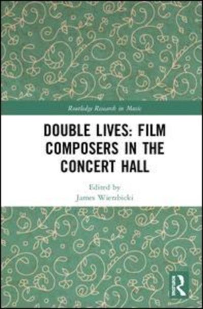 Cover for Double Lives: Film Composers in the Concert Hall - Routledge Research in Music (Hardcover Book) (2019)