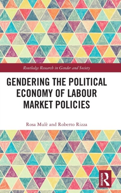 Cover for Mule, Rosa (University of Bologna, Italy) · Gendering the Political Economy of Labour Market Policies - Routledge Research in Gender and Society (Innbunden bok) (2023)