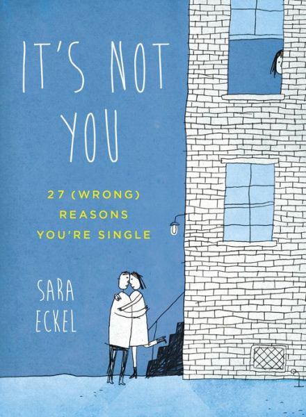Cover for Eckel, Sara (Sara Eckel) · It's Not You: 27 (Wrong) Reasons You'Re Single (Paperback Book) (2014)
