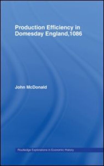 Cover for John McDonald · Production Efficiency in Domesday England, 1086 - Routledge Explorations in Economic History (Hardcover Book) (1998)