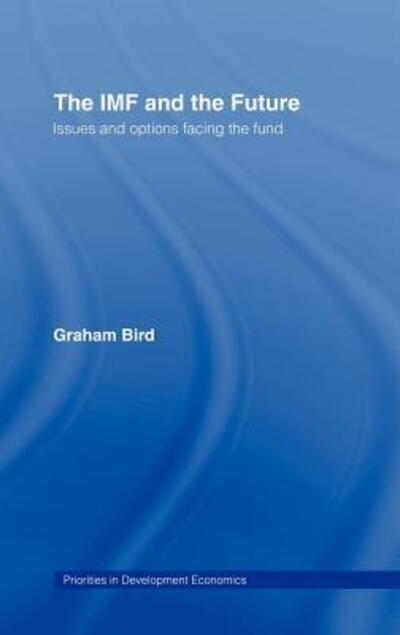 Cover for Bird, Graham (University of Surrey, UK) · The IMF and the Future - Priorities for Development Economics (Hardcover Book) (2002)