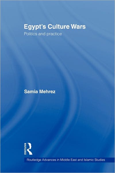 Cover for Mehrez, Samia (American University in Cairo, Egypt) · Egypt's Culture Wars: Politics and Practice - Routledge Advances in Middle East and Islamic Studies (Paperback Book) (2011)