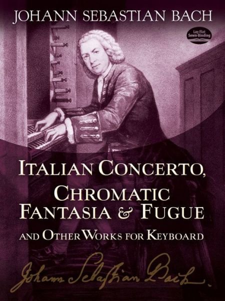 Cover for Classical Piano Sheet Music · Italian Concerto, Chromatic Fantasia &amp; Fugue and Other Works for Keyboard (Dover Music for Piano) (Paperback Book) (2011)