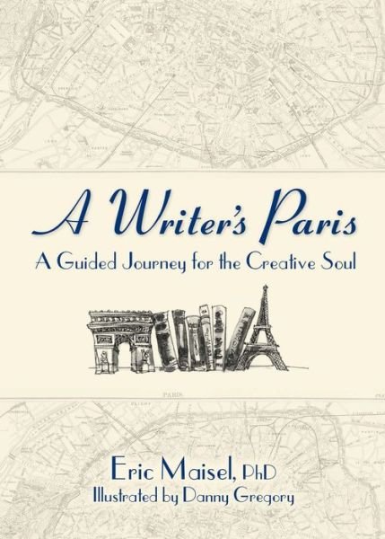 Cover for Eric Maisel · Writer's Paris A Guided Journey for the Creative Soul (Bok) (2019)